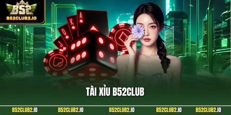 Tài Xỉu B52CLUB – Nổ Hũ Siêu Tốc, Tỷ Lệ 1 Ăn 98 Cực Hấp Dẫn